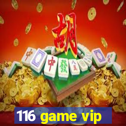 116 game vip